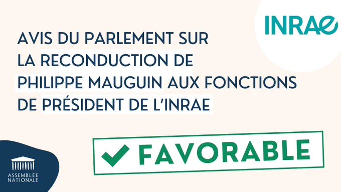 Avis du Parlement sur la reconduction de Philippe Mauguin aux fonctions de président de l’INRAE.
Favorable