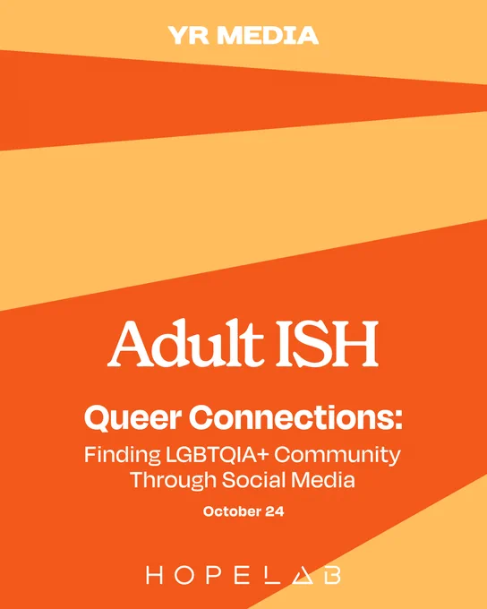 Promotional poster for a podcast episode titled 'Adult ISH: Queer Connections: Finding LGBTQIA  Community' on October 24, sponsored by YR Media and Hopelab, featuring a gradient orange background.