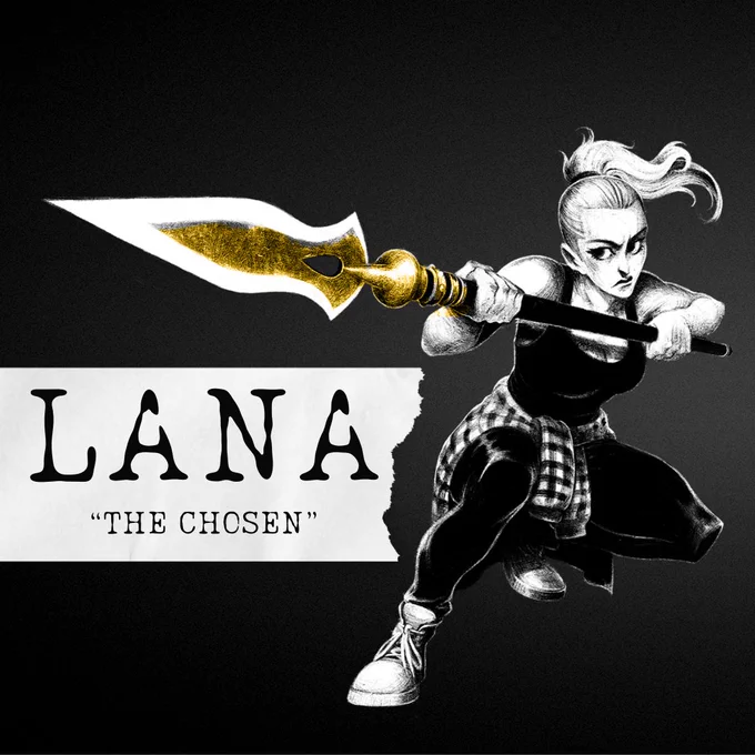 An image in black, white, and gold, labeled Lana, "The Chosen." Lana crouches with a spear pointed out toward the audience, her hair in a high ponytail and a flannel shirt tied around her waist.