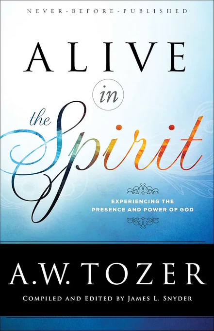 Book cover: Alive in the Spirit: Experiencing the Presence and Power of God Kindle Edition
by A. W. Tozer (Author), James L. Snyder (Editor)