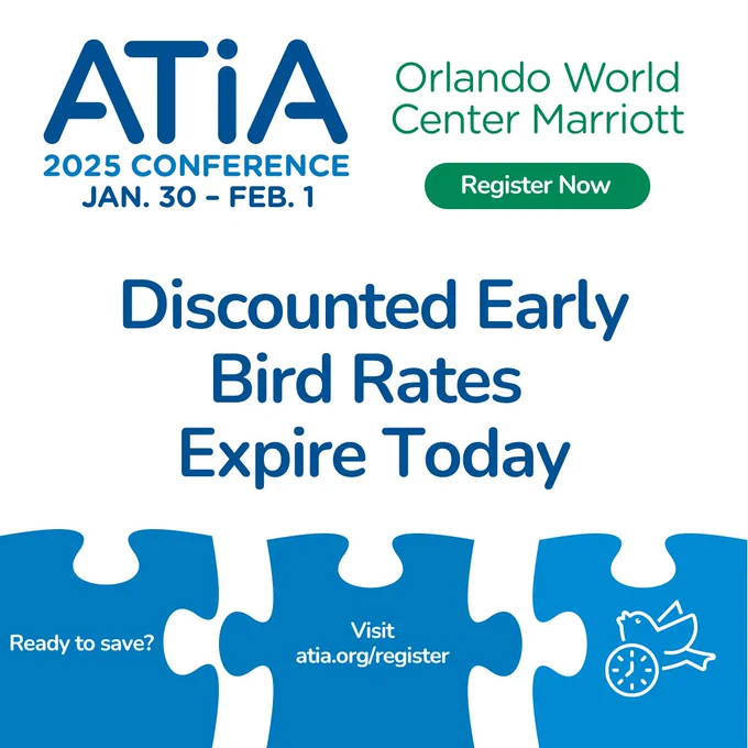 ATIA 2025 conference graphic. The dates of the conference are January 30 - February 1 and the location is the Orlando World Center Marriott. The text reads, "Register now. Discounted early bird rates expire today. Ready to save? Visit atia.org/register."