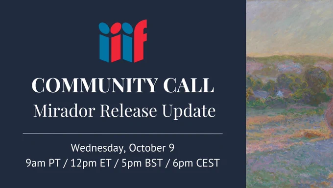 IIIF Community Call: Mirador Release Update. Wednesday, October 9, 9 am PT / 12pm ET / 5pm BST / 6pm CEST