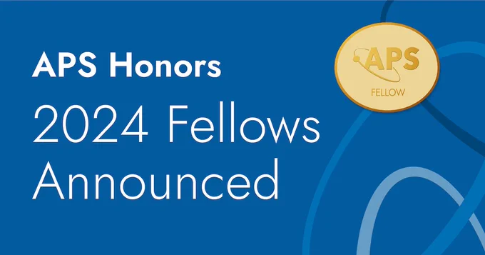 Graphic with text reading “APS honors, 2024 Fellows Announced.” It is on a blue background with a gold seal in the upper right corner reading “APS Fellows.”