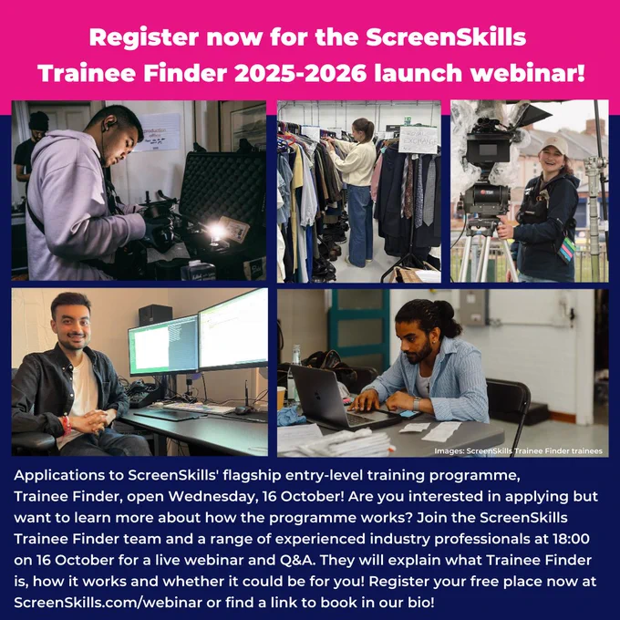 Applications to ScreenSkills' flagship entry-level training programme, 
Trainee Finder, open Wednesday, 16 October! Are you interested in applying but want to learn more about how the programme works? Join the ScreenSkills Trainee Finder team and a range of experienced industry professionals at 18:00 on 16 October for a live webinar and Q&A. They will explain what Trainee Finder is, how it works and whether it could be for you! Register your free place now at ScreenSkills.com/webinar 
