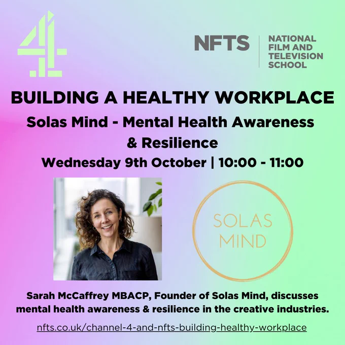 Text displays Building a Healthy Workplace, Solas Mind - Mental Health Awareness & Resilience, Wednesday 9th October 10:00-11:00.
Sarah McCaffrey MBACP, Founder of Solas Mind, discusses mental health awareness & resilience in the creative industries. Image displays a picture of Sarah McCaffrey and the logo of Solas Mind.