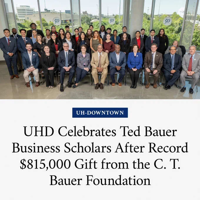 Graphic with photo of a large group of students, UHD leadership and Bauer Foundation leadership. Text reads “UHD Celebrates Ted Bauer Business Scholars After Record $815,000 Gift from the C. T. Bauer Foundation.”