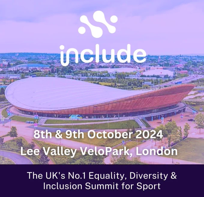 Promotional image for the Include Summit 2024. This includes the dates (8th & 9th October) and the location (Lee Valley VeloPark, London) and the tag line 'The UK's No.1 Equality, Diversity, and Inclusion Summit for Sport'. This text is overlaid with on an image of the VeloPark from an areal photo. 