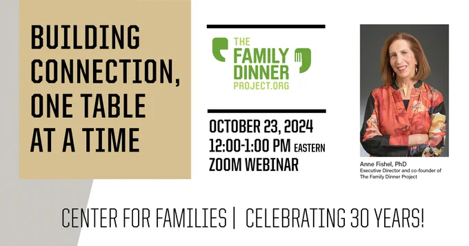 Promotional image for "Building Connection, One Table at a Time," a Zoom webinar hosted by the Family Dinner Project on October 23, 2024, from 12:00-1:00 PM. Features an image of Anne Fishel, Ph.D., co-founder and Executive Director of the Family Dinner Project, and logos of the organization.