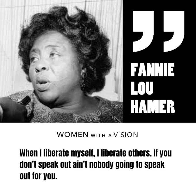 An image with a white and black background. On the left side is a black-and-white photo of Fannie Lou Hamer. On the right side there are white quotation marks atop a black background with “Fannie Lou Hamer” below. The bottom half of the image has the following words: “When I liberate myself, I liberate others. If you don’t speak out ain’t nobody going to speak out for you.” 
*
