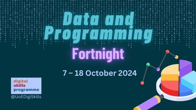 Data and Programming Fortnight 7 - 18 October 2024. Digital Skills Programme, @UoEDigiSkills. Next to the text are colourful graphs on a looking glass.