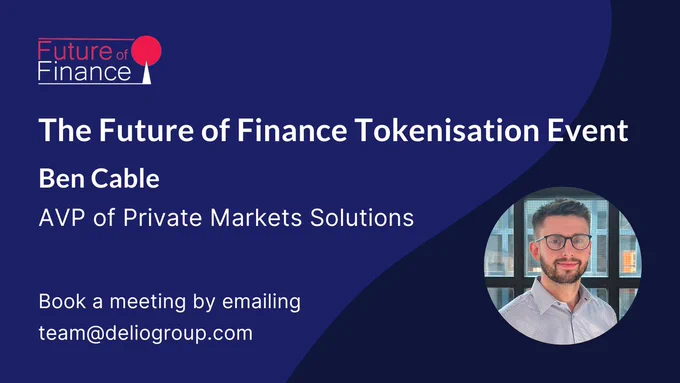 White text on a Delio-branded blue image promoting Delio's Assistant Vice President of Private Markers Solutions, Ben Cable, attending Future of Finance’s inaugural The Future of Finance Tokenisation Event on Tuesday 15 October 2024 at The Aon Centre in London. Book a meeting by emailing team@deliogroup.com