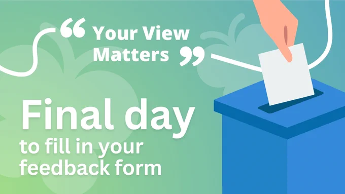 Final day to fill in your feedback form