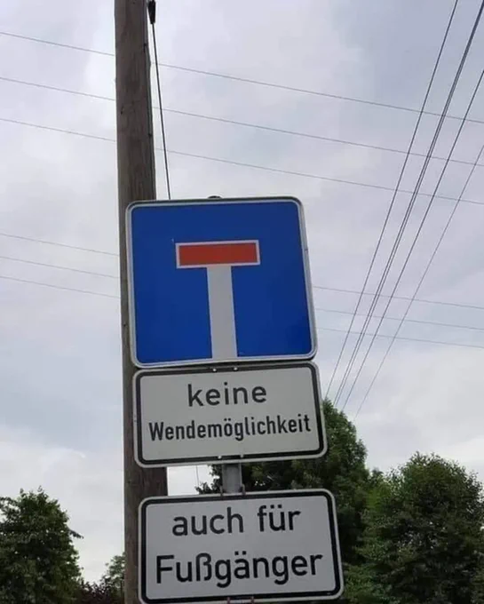 Sackgasse
Keine Wendemöglichkeit
auch für Fußgänger
