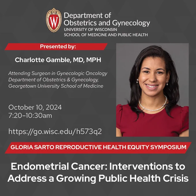 Graphic advertising the key note presentation "Endometrial Cancer: Interventions to Address a Growing Public Health Crisis" presented by Dr. Charlotte Gamble on October 10, 2024 at the Gloria Sarto Reproductive Health Equity Symposium.