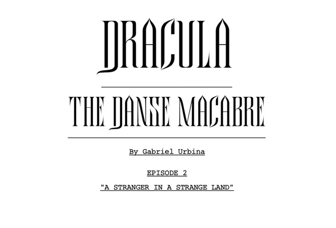 A photo of the title page of a script, which reads:

Dracula: The Danse Macabre
By Gabriel Urbina
Episode 2
"A Stranger in a Strange Land"