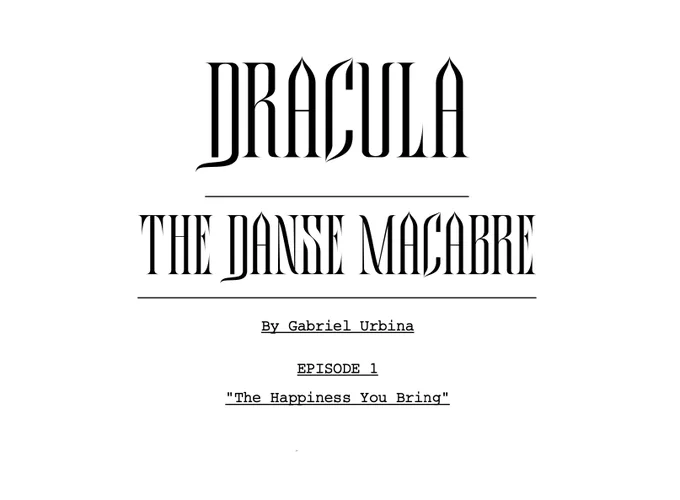 A photo of the title page of a script, which reads:

Dracula: The Danse Macabre
By Gabriel Urbina
Episode 1
"The Happiness You Bring"