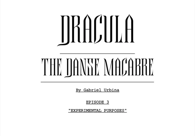 A photo of the title page of a script, which reads:

Dracula: The Danse Macabre
By Gabriel Urbina
Episode 3

"Experimental Purposes"