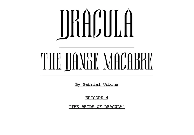 A photo of the title page of a script, which reads:

Dracula: The Danse Macabre
By Gabriel Urbina
Episode 4
"The Bride of Dracula"