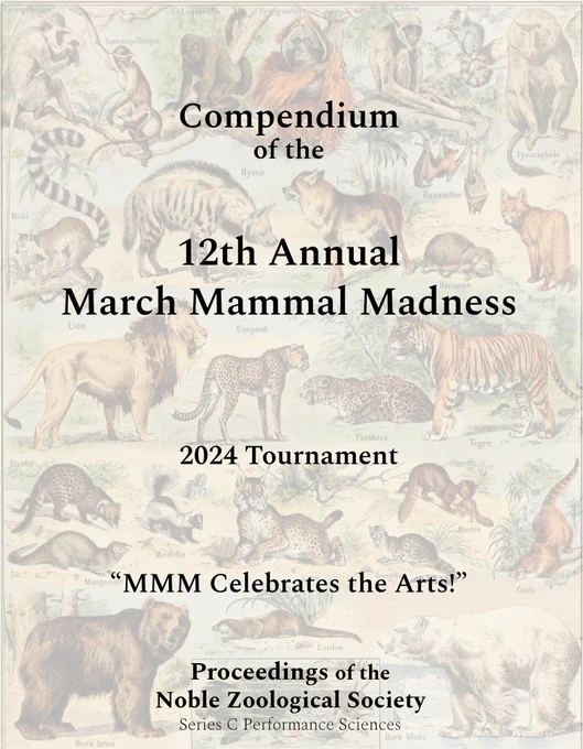 Cover text superimposed over vintage scientific illustration plate of animals. Cover text says:

Compendium 
of the 

12th Annual
March Mammal Madness 

2024 Tournament
“MMM Celebrates the Arts!”

Proceedings of the 
Noble Zoological Society 
Series C Performance Sciences
