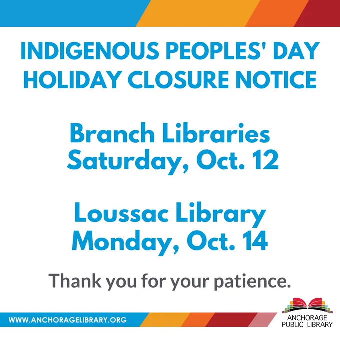 Indigenous Peoples' Day Closure Notice,
Branch Libraries- Saturday, Oct. 12
Loussac Library - Monday, Oct. 14

Thank you for your patience