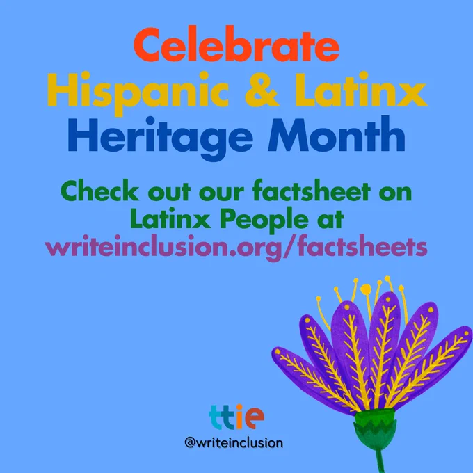 Colorful graphic that reads "Celebrate Hispanic & Latinx Heritage Month; Check out our factsheet on Latinx People at writeinclusion.org/factsheets" with the Think Tank for Inclusion & Equity logo and its handle @writeinclusion at the bottom.