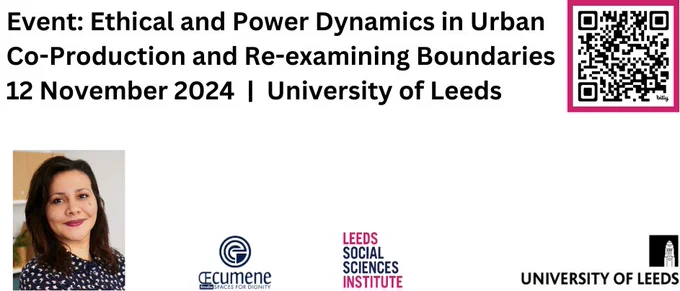 Title of the event Ethical and Power Dynamics in Urban Co-production and re-examining boundaries - 12 November 2024 at the University of Leeds.  Photograph of Insaf Ben Othmane. There is a QR code.