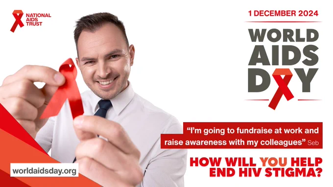 Picture of a man holding a red ribbon. 

1 December 2024 

World AIDS Day 

"I'm going to fundraise at work and raise awareness with my colleagues" Seb. 

How will you help end H.I.V. stigma?

National AIDS Trust 

worldaidsday.org 