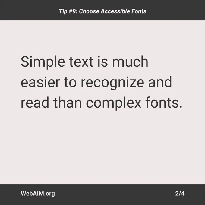 Simple text is much easier to recognize and read than complex fonts.