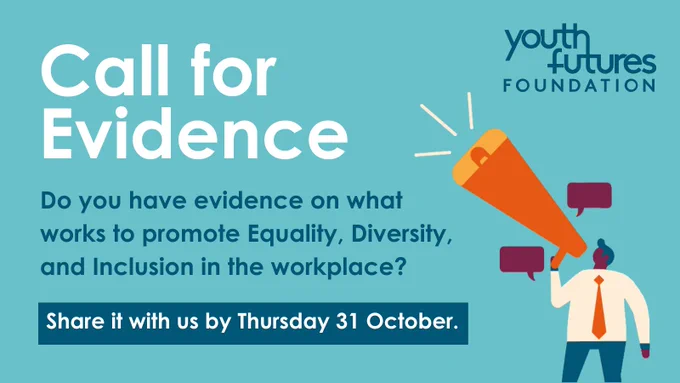 Graphic reads: Call for Evidence. Do you have evidence on what works to promote Equality, Diversity, and Inclusion in the workplace? Share it with us by Thursday 31 October.