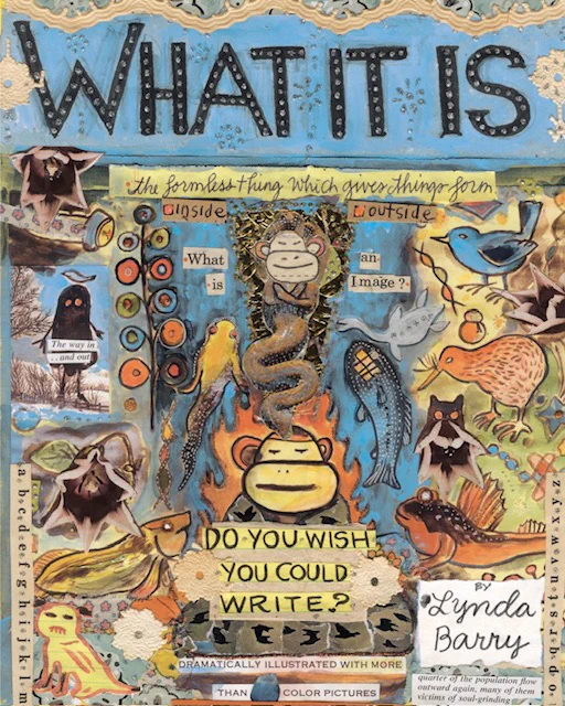 Cover Image of WHAT IT IS by Lynda Barry.