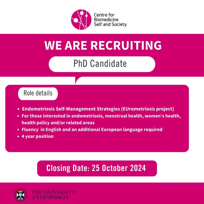 We are recruiting! PhD Candidate Endometriosis Self-Management Strategies (EUrometriosis project) For those interested in endometriosis, menstrual health, women’s health, health policy and/or related areas  Fluency  in English an additional European language required 4 year position Closing Date: 25 October 2024