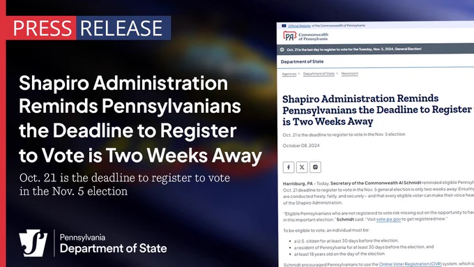Press Release: Shapiro Administration Reminds Pennsylvanians the Deadline to Register to Vote is Two Weeks Away. Oct. 21 is the deadline to register to vote in the Nov. 5 election.