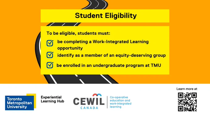 Post for student eligibility. To be eligible, students must be completing a Work-integrated learning opportunity, identify as a member of an equity-deserving group and be enrolled in an undergraduate program at TMU.