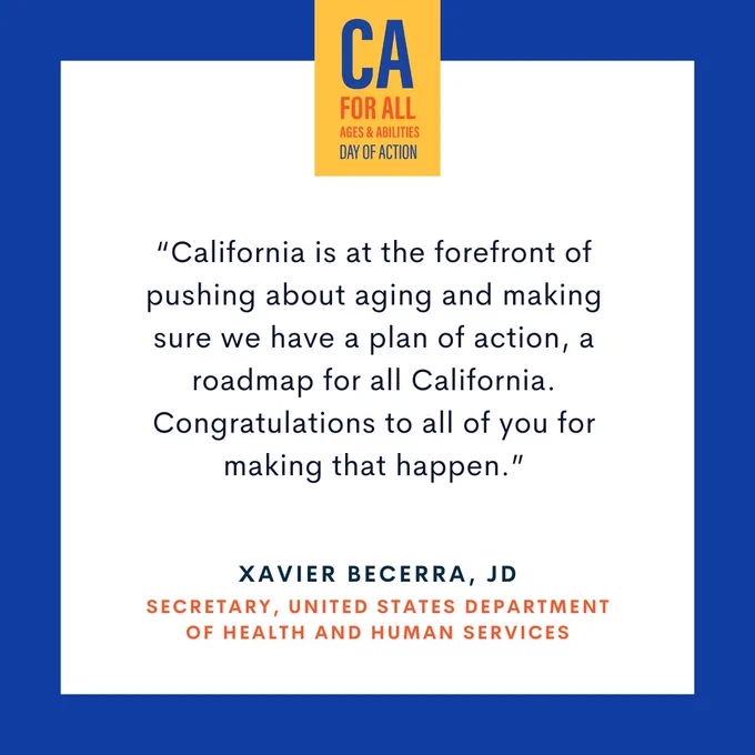 Quote: California is at the forefront of pushing about aging and making sure we have a plan of action, a roadmap for all California. Congratulations to all of you for making that happen.