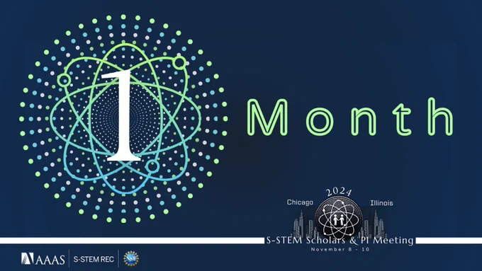 Text reads, "1 Month." Featured image is the number 1 surrounded by a green-blue gradient atom with blue, green, and white dots radiating out in a circle. Dark blue gradient background with white line at the bottom broken by the 2024 S-STEM Scholars & PI Meeting logo in bottom right corner. Logos in bottom left corner include: American Association for the Advancement of Science, S-STEM REC, and National Science Foundation.