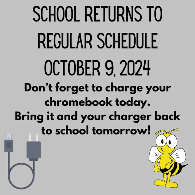 School Returns to Regular Schedule October 9, 2024. Don’t forget to charge your chromebook today. Please bring your chromebook and charger back to school tomorrow. 