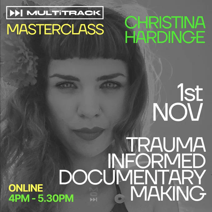 Black and white photo of christina Hardinge. Multitrack masterclass trauma informed documentary making online 4pm -5.30pm. Text is in a modern font in capitals mostly in white and then yellow and green both bright.