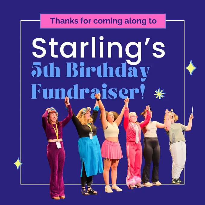 Text reads: "Thanks for coming along to Starling's 5th Birthday Fundrasier!" Below the text is a photo of six people in colourful outfits, raising their arms together for applause at the end of a performance.