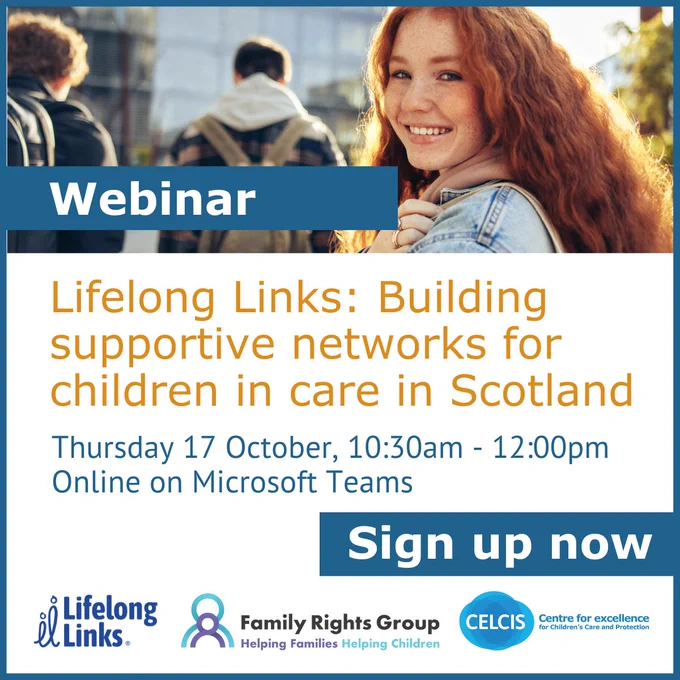 A graphic to promote a webinar by CELCIS, the centre for excellence for children’s care and protection in Scotland, which will discuss a recent report on Lifelong Links. The webinar is titled: Lifelong Links: Building supportive networks for children in Scotland. 