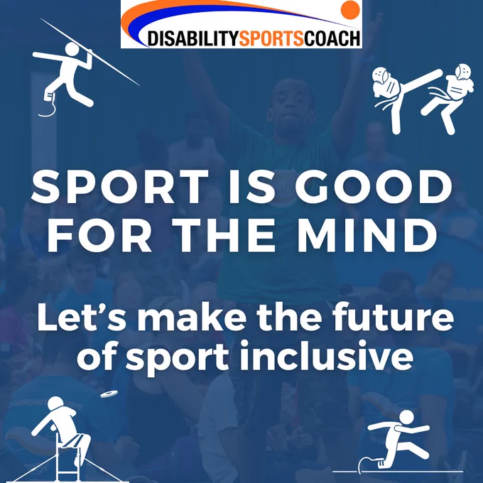 A blue poster with ghosted images of people playing sport in the background. The Disability Sports Coach logo in blue and orange is at the top. There are white, illustrative figures in the four corners of the poster playing javelin, kickboxing, discus-throwing and running. The words read: Sport is good for the mind. Let's make the future of sport inclusive.