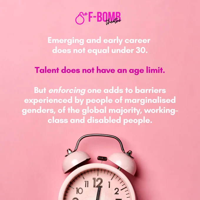 Emerging and early career  does not equal under 30.  Talent does not have an age limit.  But enforcing one adds to barriers experienced by people of marginalised genders, of the global majority, working-class and disabled people.