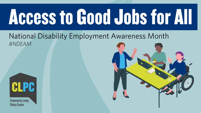 Access to good jobs for all. National disability employment awareness month. #NDEAM. CLPC logo. Graphic of workers with various disabilities.