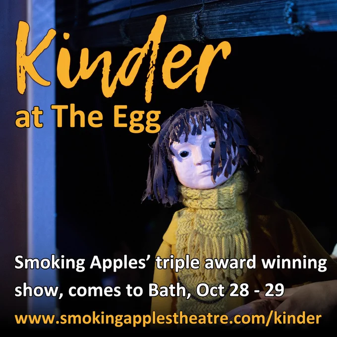 A yellow title reads "Kinder at The Egg. Smoking Apples Triple Award winning show returns to London, Oct 28 - 29" over an photo featuring a theatre scene, where a puppet of a child dressed in a yellow coat is looking out at the audience."