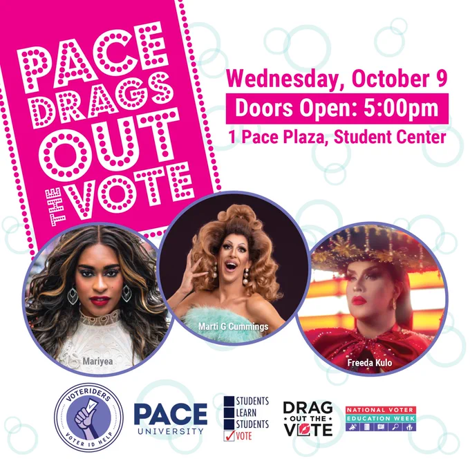 Pace Drags Out the Vote! Wednesday, October 9. Doors Open: 5:00pm. 1 Pace Plaza, Student Center
