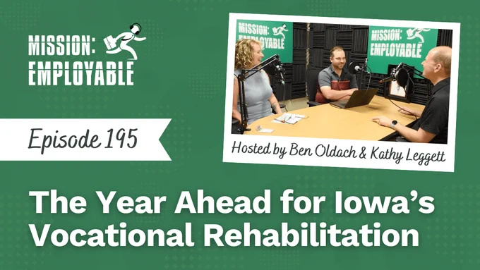 A YouTube thumbnail. The text reads, "Episode 195: The Year Ahead for Iowa's Vocational Rehabilitation." It also features a photo of Host Ben Oldach and guest, Dr. James Williams. The graphic also features the Mission: Employable logo.