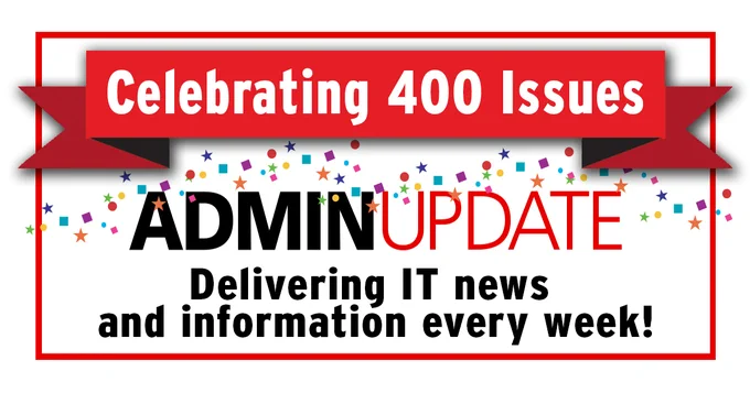 Celebrating 400 Issues | ADMIN UPDATE | Delivering IT news and information every week!