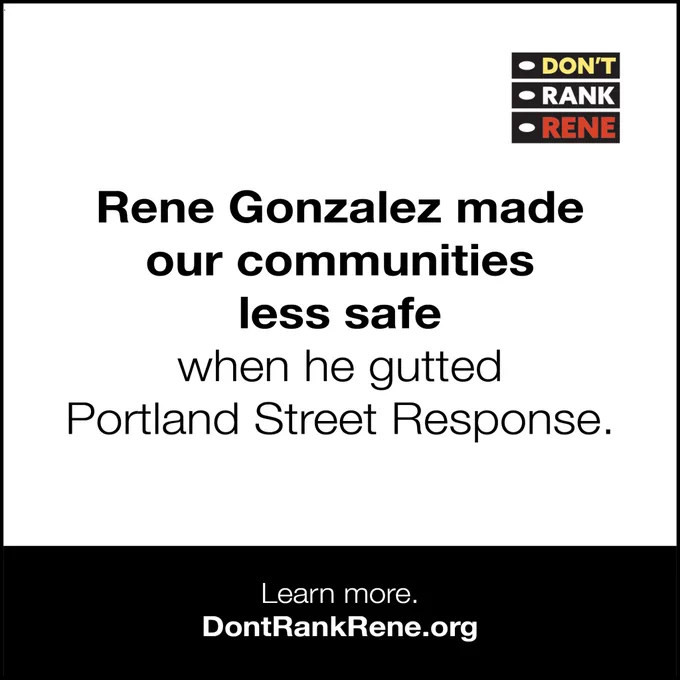 Rene Gonzalez made our communities less safe when he gutted Portland Street Response. Learn more. dontrankrene.org