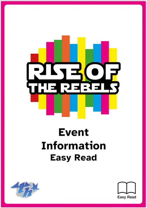 The cover for the Rise of The Rebels event easy read information. There is a colourful logo made of brightly coloured bars and blocky text spelling out the event name. Text reads: Rise Of The Rebels Event Information Easy Read. Page 1 of 6