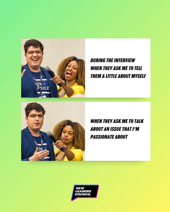Photo of woman holding a microphone to a man speaking. Both are laughing. "During the interview when they ask me to tell them a little about myself." The same photo of woman holding a microphone to a man speaking but both are serious. "When they ask me to talk about an issue that I’m passionate about."