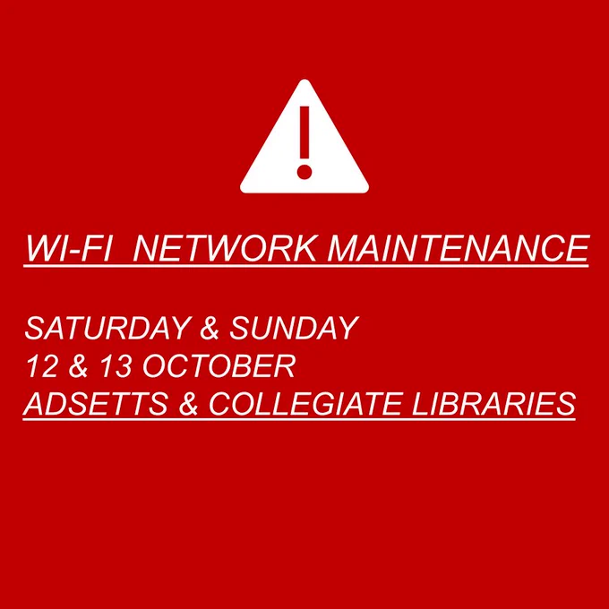 WI-FI  NETWORK MAINTENANCE

SATURDAY & SUNDAY
12 & 13 OCTOBER
ADSETTS & COLLEGIATE LIBRARIES

There will be intermittent wi-ficonnection issues duringscheduled maintenance. For updates follow @ITHelpSHU on X